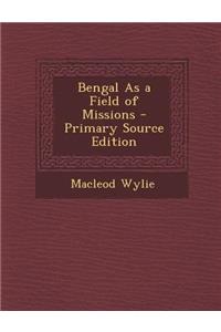 Bengal as a Field of Missions