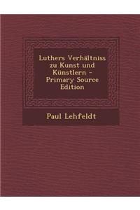 Luthers Verhaltniss Zu Kunst Und Kunstlern