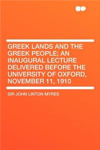 Greek Lands and the Greek People; An Inaugural Lecture Delivered Before the University of Oxford, November 11, 1910