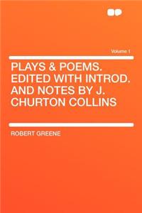 Plays & Poems. Edited with Introd. and Notes by J. Churton Collins Volume 1