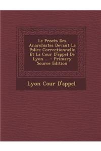 Le Proces Des Anarchistes Devant La Police Correctionnelle Et La Cour D'Appel de Lyon ...