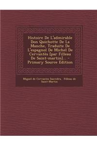 Histoire De L'admirable Don Quichotte De La Manche, Traduite De L'espagnol De Michel De Cervantès [par Filleau De Saint-martin]...