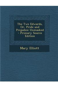 The Two Edwards, Or, Pride and Prejudice Unmasked