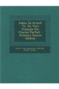 Fables de Krilof; Tr. En Vers Francais Par Charles Parfait - Primary Source Edition