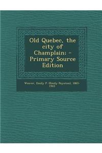 Old Quebec, the City of Champlain;