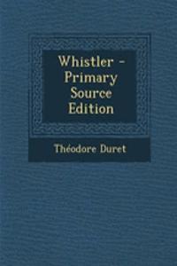 Whistler - Primary Source Edition