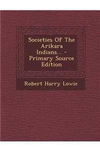 Societies of the Arikara Indians...