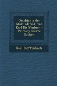 Geschichte Der Stadt Alsfeld, Von Karl Dieffenbach
