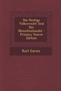 Das Heutige Volkerrecht Und Der Menschenhandel - Primary Source Edition