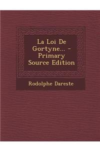 La Loi de Gortyne... - Primary Source Edition