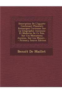 Description de L'Egypte: Contenant Plusieurs Remarques Curieuses Sur La Geographie Ancienne Et Moderne de Ce Pais, Sur Ces Monumens Anciens, Sur Les M Urs ..