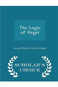 The Logic of Hegel - Scholar's Choice Edition