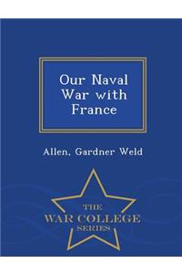 Our Naval War with France - War College Series
