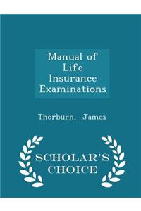 Manual of Life Insurance Examinations - Scholar's Choice Edition