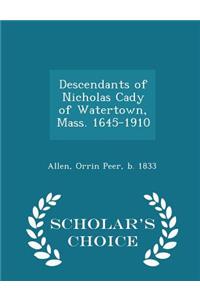 Descendants of Nicholas Cady of Watertown, Mass. 1645-1910 - Scholar's Choice Edition