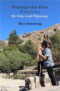 Footsteps that Echo Forever: My Holy Land Pilgrimage