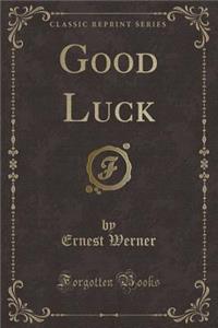 Good Luck (Classic Reprint)