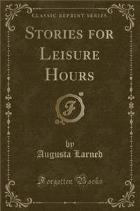 Stories for Leisure Hours (Classic Reprint)
