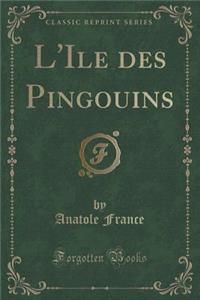 L'Ile Des Pingouins (Classic Reprint)