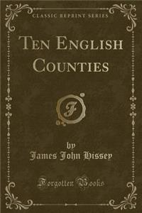 Ten English Counties (Classic Reprint)