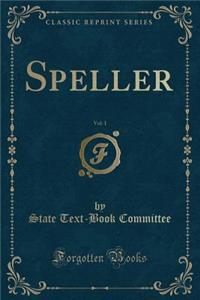 Speller, Vol. 1 (Classic Reprint)