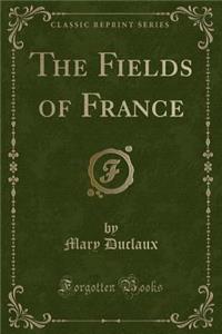 The Fields of France (Classic Reprint)