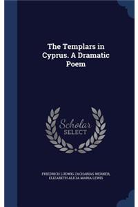 The Templars in Cyprus. A Dramatic Poem