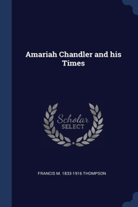 Amariah Chandler and his Times