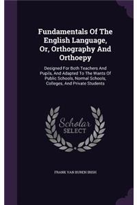 Fundamentals Of The English Language, Or, Orthography And Orthoepy