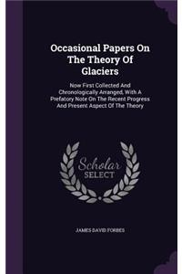 Occasional Papers On The Theory Of Glaciers