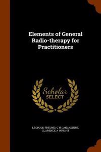 Elements of General Radio-Therapy for Practitioners
