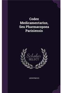 Codex Medicamentarius, Seu Pharmacopoea Parisiensis