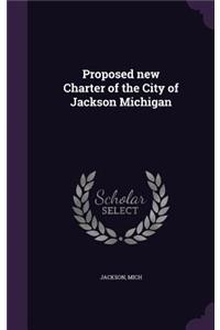 Proposed new Charter of the City of Jackson Michigan