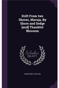 Drift From two Shores, Maruja, By Shore and Sedge [and] Thankful Blossom