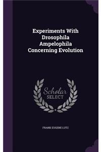 Experiments with Drosophila Ampelophila Concerning Evolution