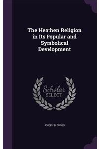 The Heathen Religion in Its Popular and Symbolical Development