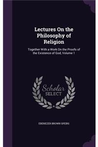 Lectures On the Philosophy of Religion