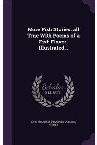 More Fish Stories. all True With Poems of a Fish Flavor. Illustrated ..