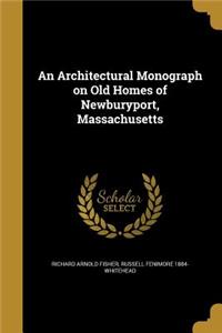 An Architectural Monograph on Old Homes of Newburyport, Massachusetts