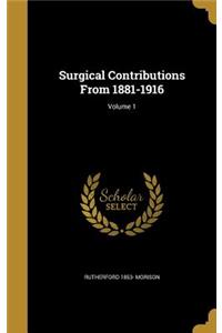 Surgical Contributions From 1881-1916; Volume 1