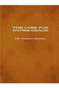 CASE FOR HYPER-GRACE His Perfective Realities