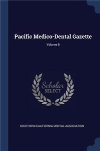 Pacific Medico-Dental Gazette; Volume 6