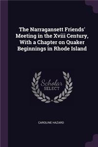 The Narragansett Friends' Meeting in the Xviii Century, With a Chapter on Quaker Beginnings in Rhode Island