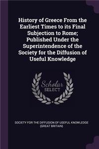 History of Greece From the Earliest Times to its Final Subjection to Rome; Published Under the Superintendence of the Society for the Diffusion of Useful Knowledge