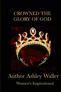 Crowned The Glory of God