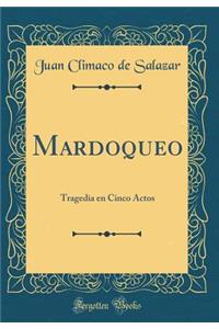 Mardoqueo: Tragedia En Cinco Actos (Classic Reprint)