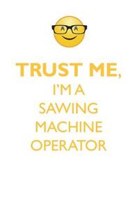 Trust Me, I'm a Sawing Machine Operator Affirmations Workbook Positive Affirmations Workbook. Includes: Mentoring Questions, Guidance, Supporting You.