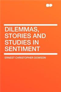 Dilemmas, Stories and Studies in Sentiment