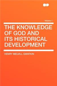 The Knowledge of God and Its Historical Development Volume 1