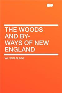 The Woods and By-Ways of New England